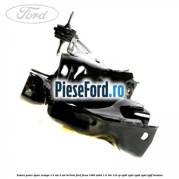 Fuzeta punte spate stanga 3/5 usi 4 usi berlina Ford Focus 1998-2004 1.8 16V 115 cp EYDB, EYDC, EYDD, EYDE, EYDF benzina
