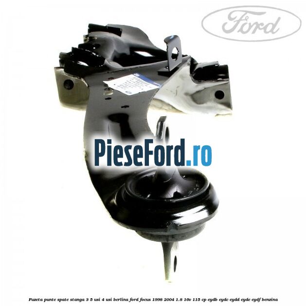 Fuzeta punte spate stanga 3/5 usi 4 usi berlina Ford Focus 1998-2004 1.8 16V 115 cp EYDB, EYDC, EYDD, EYDE, EYDF benzina