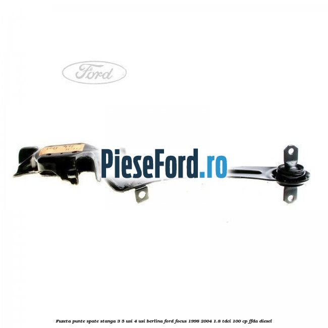 Fuzeta punte spate stanga 3/5 usi 4 usi berlina Ford Focus 1998-2004 1.8 TDCi 100 cp FFDA diesel