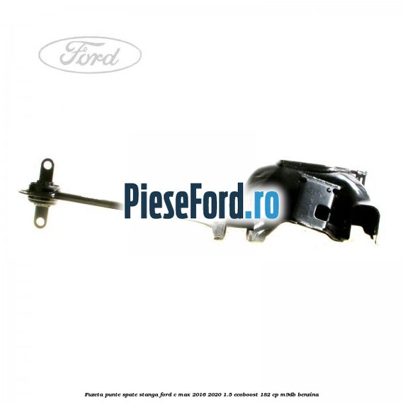 Fuzeta punte spate stanga Ford C-Max 2016-2020 1.5 EcoBoost 182 cp M9DB benzina