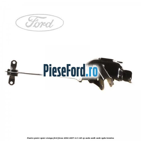 Fuzeta punte spate stanga Ford Focus 2004-2007 2.0 145 cp Fuzeta punte spate stanga Ford Focus 2004-2007 2.0 145 cp AODA, AODB, AODE, SYDA benzina
