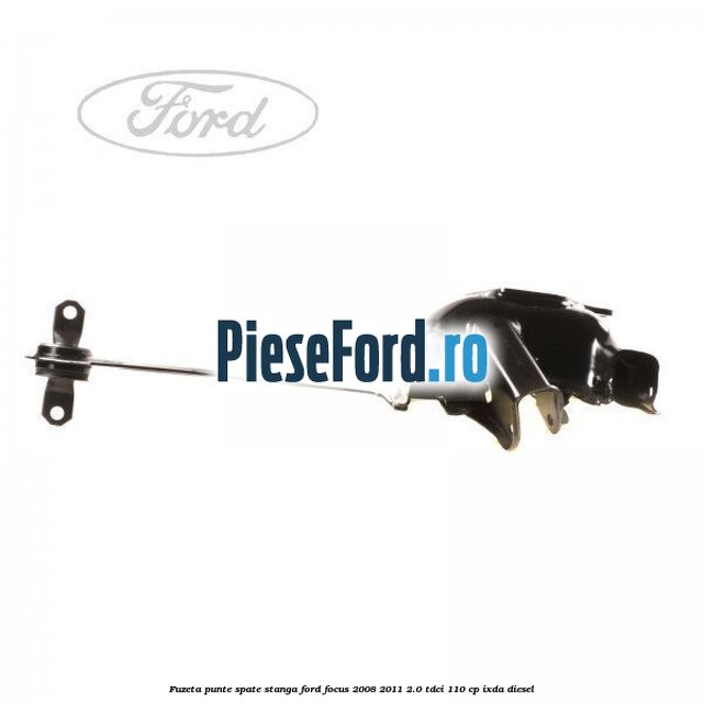 Fuzeta punte spate stanga Ford Focus 2008-2011 2.0 TDCi 110 cp IXDA diesel