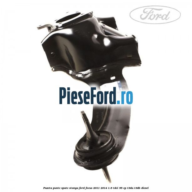 Fuzeta punte spate stanga Ford Focus 2011-2014 1.6 TDCi 95 cp Fuzeta punte spate stanga Ford Focus 2011-2014 1.6 TDCi 95 cp T3DA, T3DB diesel