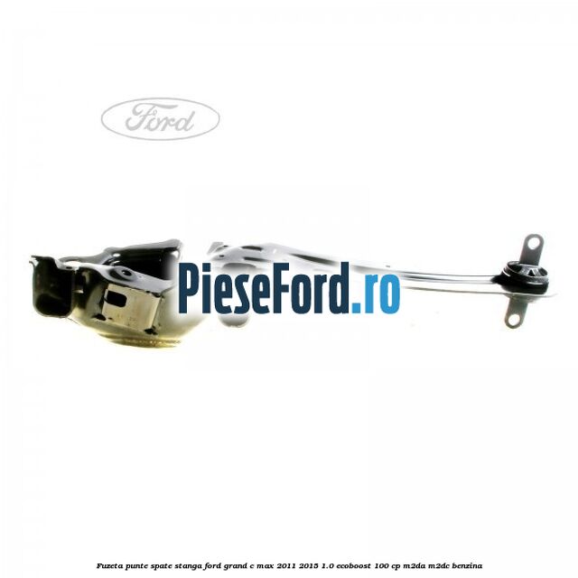 Fuzeta punte spate stanga Ford Grand C-Max 2011-2015 1.0 EcoBoost 100 cp M2DA, M2DC benzina