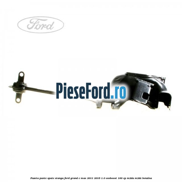 Fuzeta punte spate stanga Ford Grand C-Max 2011-2015 1.0 EcoBoost 100 cp M2DA, M2DC benzina