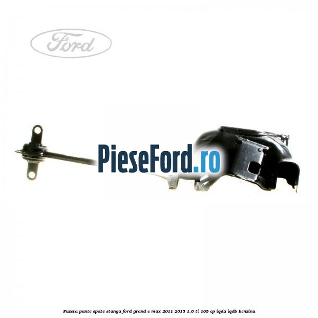 Fuzeta punte spate stanga Ford Grand C-Max 2011-2015 1.6 Ti 105 cp IQDA, IQDB benzina
