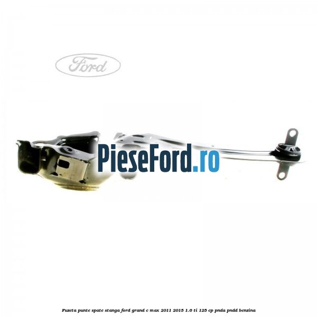 Fuzeta punte spate stanga Ford Grand C-Max 2011-2015 1.6 Ti 125 cp PNDA, PNDD benzina