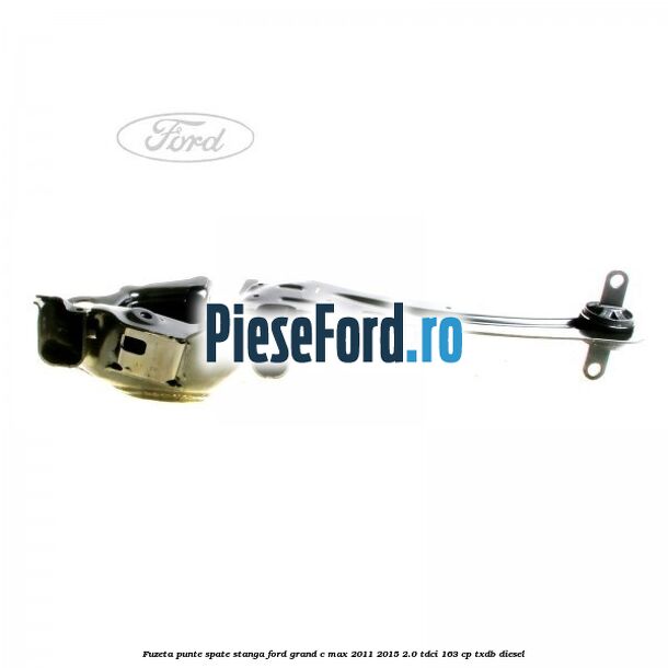 Fuzeta punte spate stanga Ford Grand C-Max 2011-2015 2.0 TDCi 163 cp Fuzeta punte spate stanga Ford Grand C-Max 2011-2015 2.0 TDCi 163 cp TXDB diesel