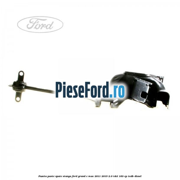 Fuzeta punte spate stanga Ford Grand C-Max 2011-2015 2.0 TDCi 163 cp Fuzeta punte spate stanga Ford Grand C-Max 2011-2015 2.0 TDCi 163 cp TXDB diesel