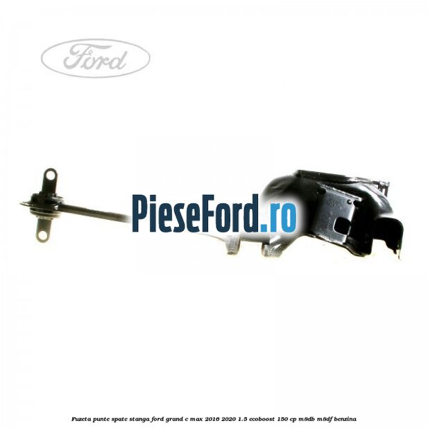 Fuzeta punte spate stanga Ford Grand C-Max 2016-2020 1.5 EcoBoost 150 cp M8DB, M8DF benzina