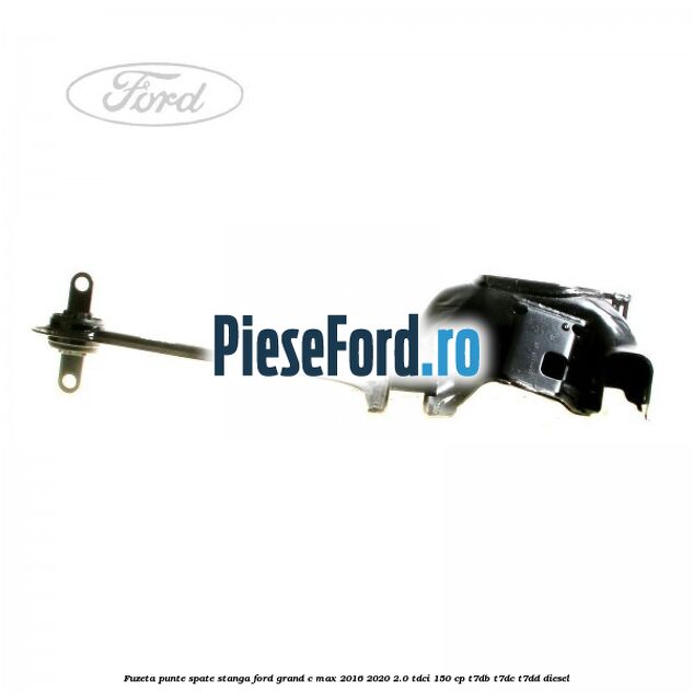 Fuzeta punte spate stanga Ford Grand C-Max 2016-2020 2.0 TDCi 150 cp T7DB, T7DC, T7DD diesel