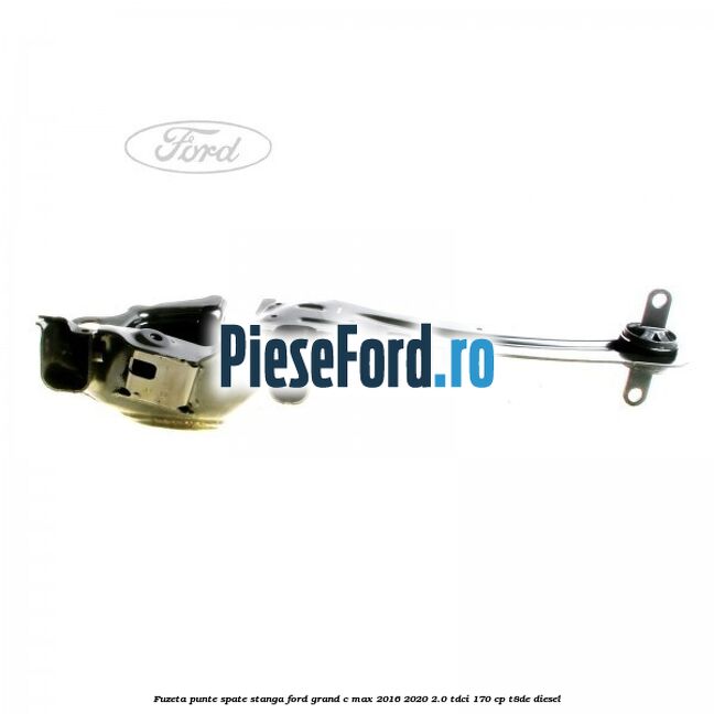 Fuzeta punte spate stanga Ford Grand C-Max 2016-2020 2.0 TDCi 170 cp T8DE diesel