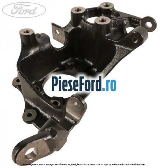 Fuzeta punte spate stanga hatchback ST Ford Focus 2014-2018 2.0 ST 250 cp R9DA, R9DB, R9DC, R9DD benzina