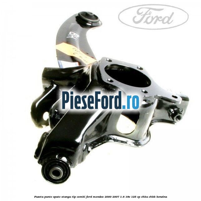 Fuzeta punte spate stanga tip combi Ford Mondeo 2000-2007 1.8 16V 125 cp CHBA, CHBB benzina