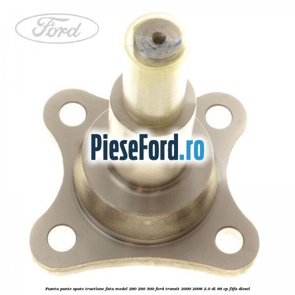 Fuzeta punte spate tractiune fata model 260/280/300 Ford Transit 2000-2006 2.0 DI 86 cp F3FA diesel