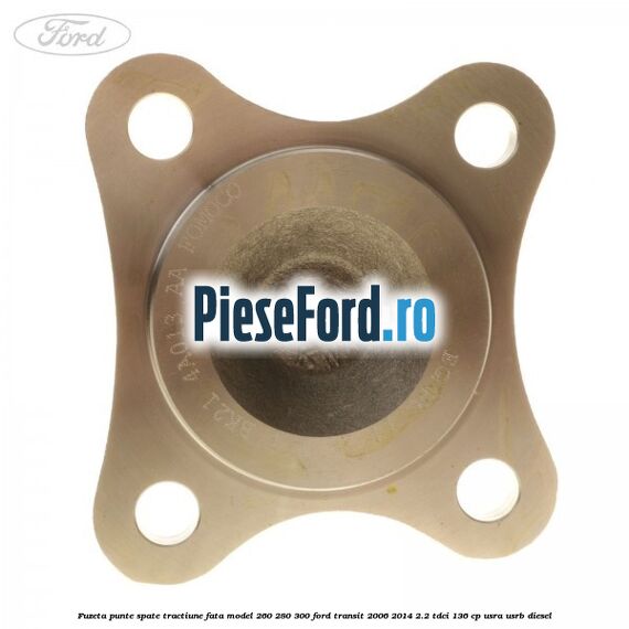 Fuzeta punte spate tractiune fata model 260/280/300 Ford Transit 2006-2014 2.2 TDCi 136 cp USRA, USRB diesel