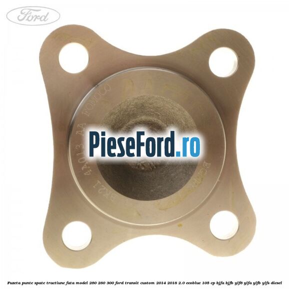 Fuzeta punte spate tractiune fata model 260/280/300 Ford Transit Custom 2014-2018 2.0 EcoBlue 105 cp BJFA, BJFB, YLF6, YLFA, YLFB, YLFS diesel