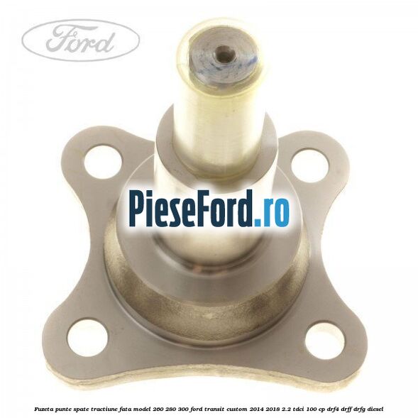 Fuzeta punte spate tractiune fata model 260/280/300 Ford Transit Custom 2014-2018 2.2 TDCi 100 cp DRF4, DRFF, DRFG diesel