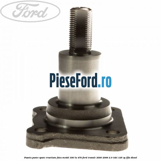 Fuzeta punte spate tractiune fata model 330 la 470 Ford Transit 2000-2006 2.0 TDCi 125 cp FIFA diesel