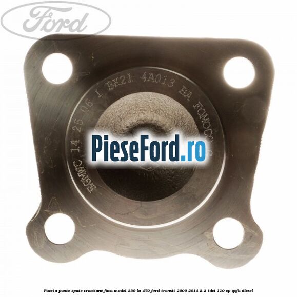 Fuzeta punte spate tractiune fata model 330 la 470 Ford Transit 2006-2014 2.2 TDCi 110 cp Fuzeta punte spate tractiune fata model 330 la 470 Ford Transit 2006-2014 2.2 TDCi 110 cp QVFA diesel