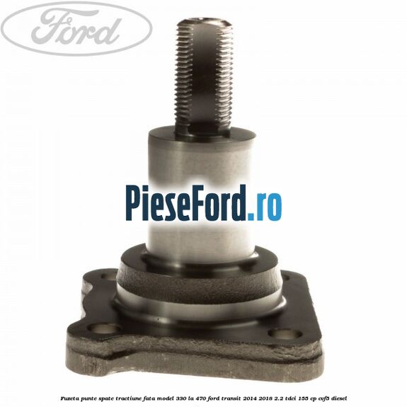 Fuzeta punte spate tractiune fata model 330 la 470 Ford Transit 2014-2018 2.2 TDCi 155 cp CVF5 diesel