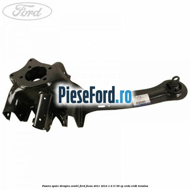 Fuzeta spate dreapta combi Ford Focus 2011-2014 1.6 Ti 85 cp Fuzeta spate dreapta combi Ford Focus 2011-2014 1.6 Ti 85 cp XTDA, XTDB benzina