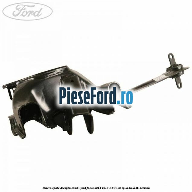 Fuzeta spate dreapta combi Ford Focus 2014-2018 1.6 Ti 85 cp