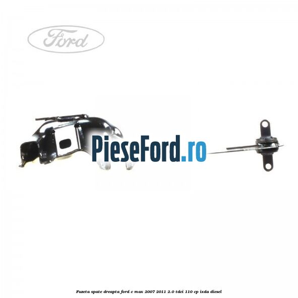 Fuzeta spate dreapta Ford C-Max 2007-2011 2.0 TDCi 110 cp IXDA diesel