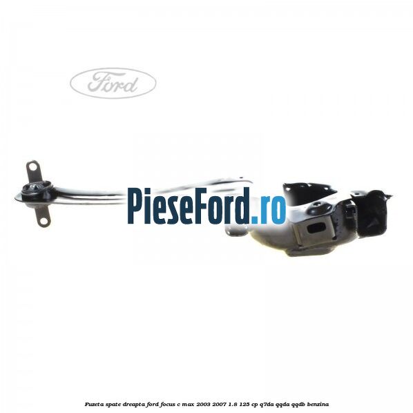 Fuzeta spate dreapta Ford Focus C-Max 2003-2007 1.8 125 cp Fuzeta spate dreapta Ford Focus C-Max 2003-2007 1.8 125 cp Q7DA, QQDA, QQDB benzina