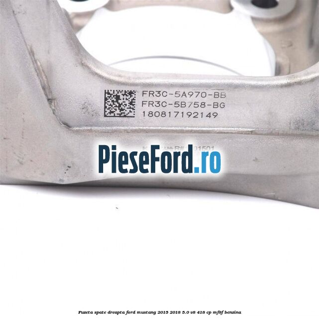 Fuzeta spate dreapta Ford Mustang 2015-2018 5.0 V8 418 cp MF8F benzina