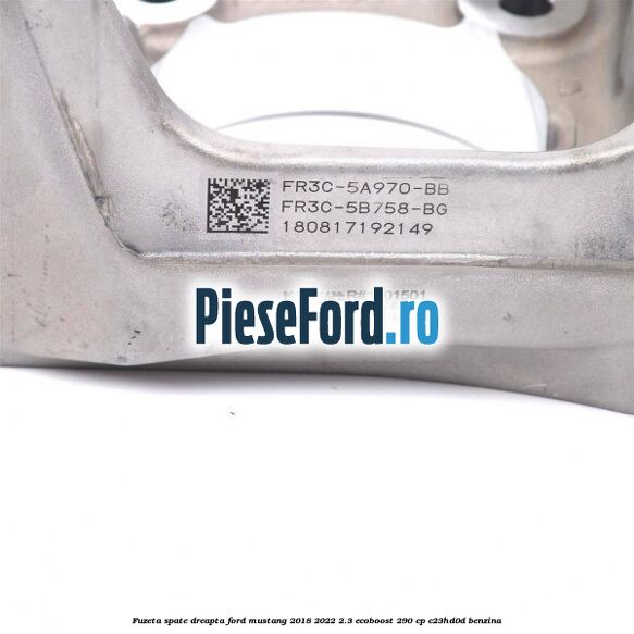 Fuzeta spate dreapta Ford Mustang 2018-2022 2.3 EcoBoost 290 cp Fuzeta spate dreapta Ford Mustang 2018-2022 2.3 EcoBoost 290 cp C23HD0D benzina