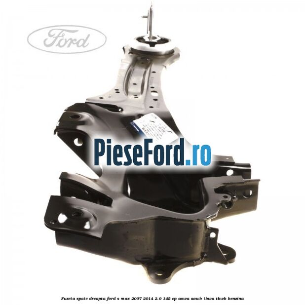 Fuzeta spate dreapta Ford S-Max 2007-2014 2.0 145 cp AOWA, AOWB, TBWA, TBWB benzina