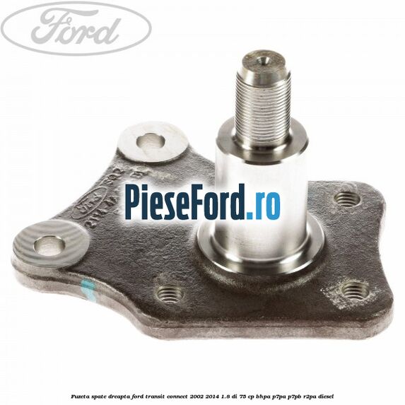 Fuzeta spate dreapta Ford Transit Connect 2002-2014 1.8 Di 75 cp BHPA, P7PA, P7PB, R2PA diesel