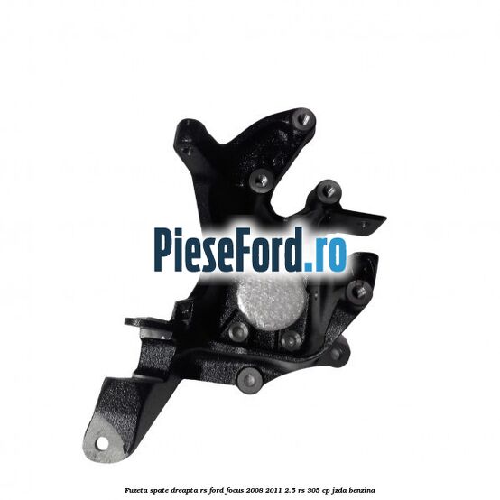 Fuzeta spate dreapta RS Ford Focus 2008-2011 2.5 RS 305 cp JZDA benzina