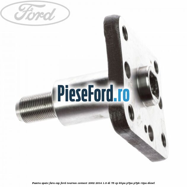 Fuzeta spate fara ESP Ford Tourneo Connect 2002-2014 1.8 Di 75 cp BHPA, P7PA, P7PB, R2PA diesel