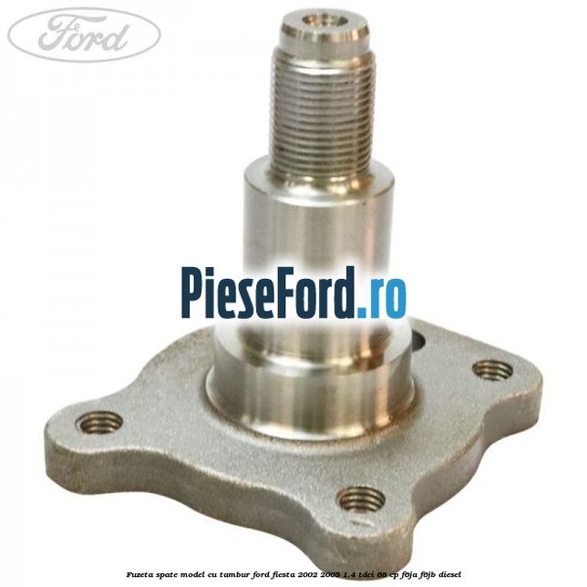 Fuzeta spate model cu tambur Ford Fiesta 2002-2005 1.4 TDCi 68 cp F6JA, F6JB diesel