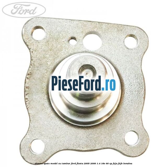 Fuzeta spate model cu tambur Ford Fiesta 2005-2008 1.4 16V 80 cp Fuzeta spate model cu tambur Ford Fiesta 2005-2008 1.4 16V 80 cp FXJA, FXJB benzina