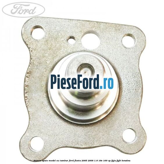 Fuzeta spate model cu tambur Ford Fiesta 2005-2008 1.6 16V 100 cp FYJA, FYJB benzina