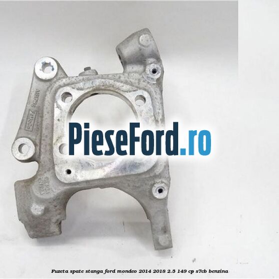 Fuzeta spate stanga Ford Mondeo 2014-2018 2.5 149 cp S7CB benzina