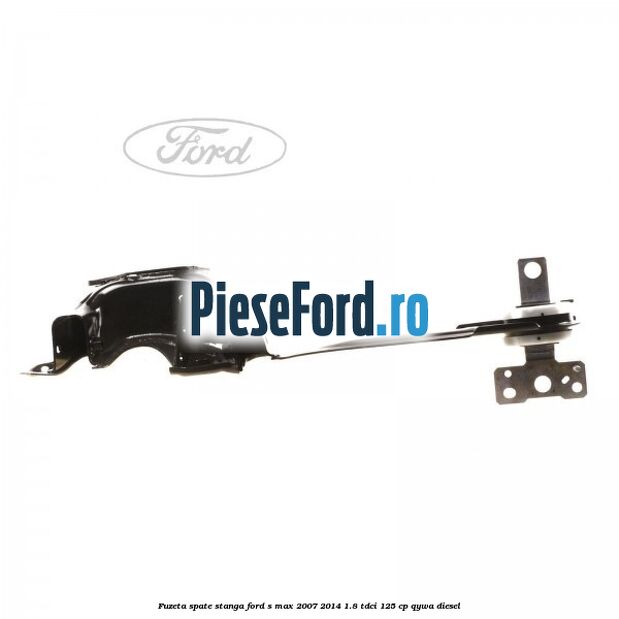 Fuzeta spate stanga Ford S-Max 2007-2014 1.8 TDCi 125 cp Fuzeta spate stanga Ford S-Max 2007-2014 1.8 TDCi 125 cp QYWA diesel