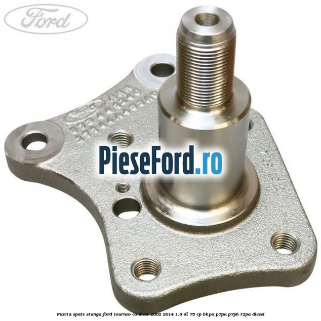 Fuzeta spate stanga Ford Tourneo Connect 2002-2014 1.8 Di 75 cp BHPA, P7PA, P7PB, R2PA diesel
