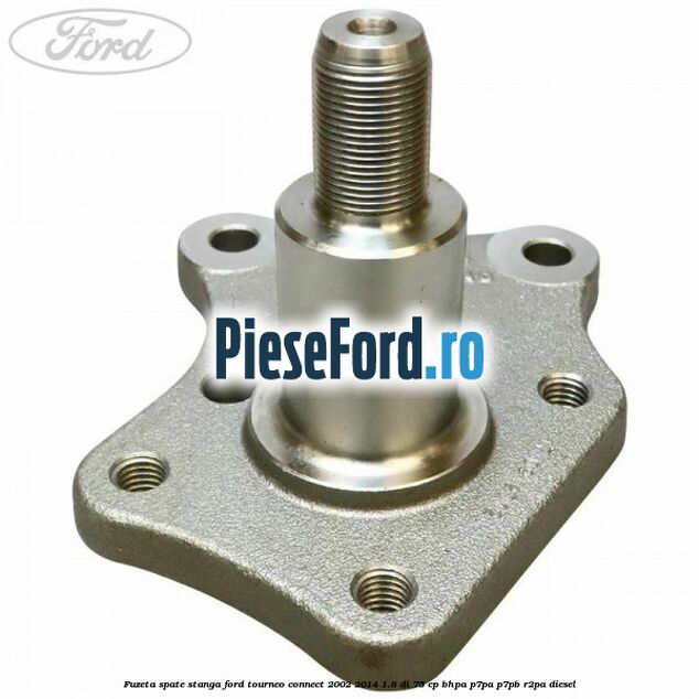 Fuzeta spate stanga Ford Tourneo Connect 2002-2014 1.8 Di 75 cp BHPA, P7PA, P7PB, R2PA diesel