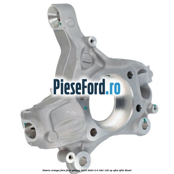 Fuzeta stanga fata Ford Galaxy 2015-2023 2.0 TDCi 120 cp UFCA, UFCB diesel