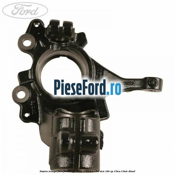 Fuzeta stanga fata Ford Kuga 2013-2016 2.0 TDCi 4x4 150 cp T7MA, T7MB diesel
