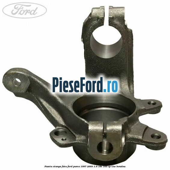 Fuzeta stanga fata Ford Puma 1997-2003 1.6 16V 103 cp L1W benzina