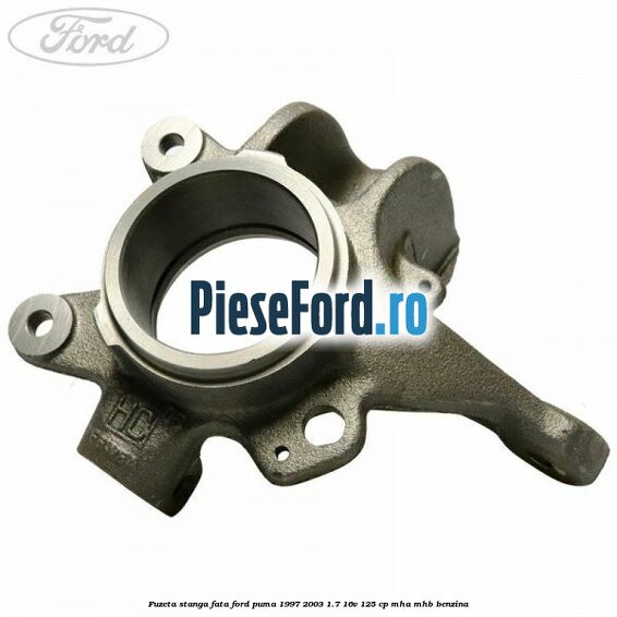 Fuzeta stanga fata Ford Puma 1997-2003 1.7 16V 125 cp MHA, MHB benzina