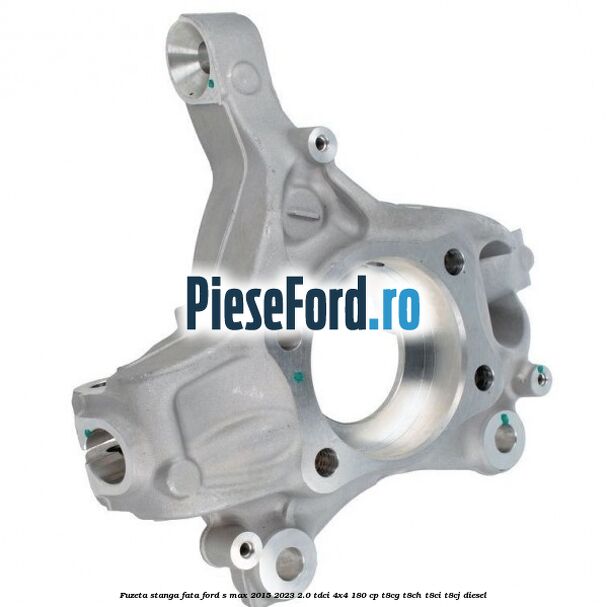 Fuzeta stanga fata Ford S-Max 2015-2023 2.0 TDCi 4x4 180 cp Fuzeta stanga fata Ford S-Max 2015-2023 2.0 TDCi 4x4 180 cp T8CG, T8CH, T8CI, T8CJ diesel