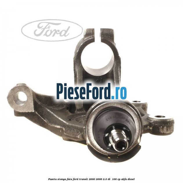 Fuzeta stanga fata Ford Transit 2000-2006 2.0 DI  100 cp ABFA diesel