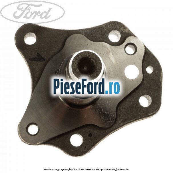 Fuzeta stanga spate Ford Ka 2009-2016 1.2 69 cp 169A4000, FP4 benzina