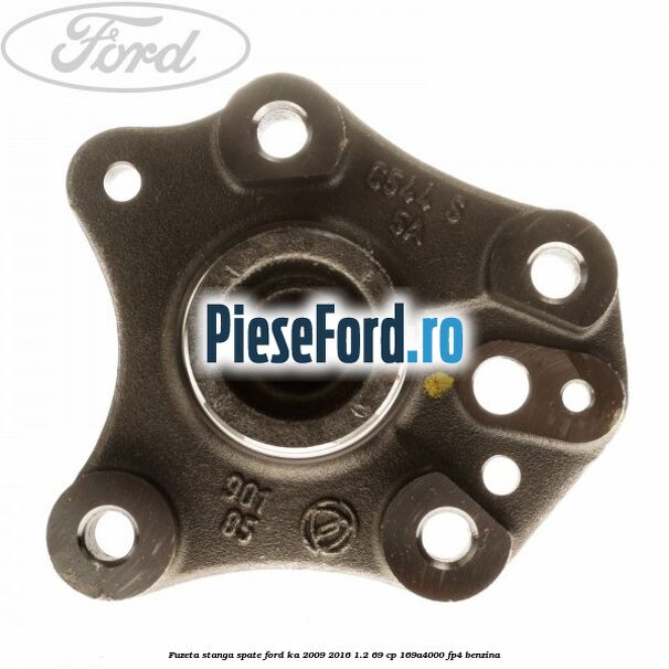 Fuzeta stanga spate Ford Ka 2009-2016 1.2 69 cp 169A4000, FP4 benzina